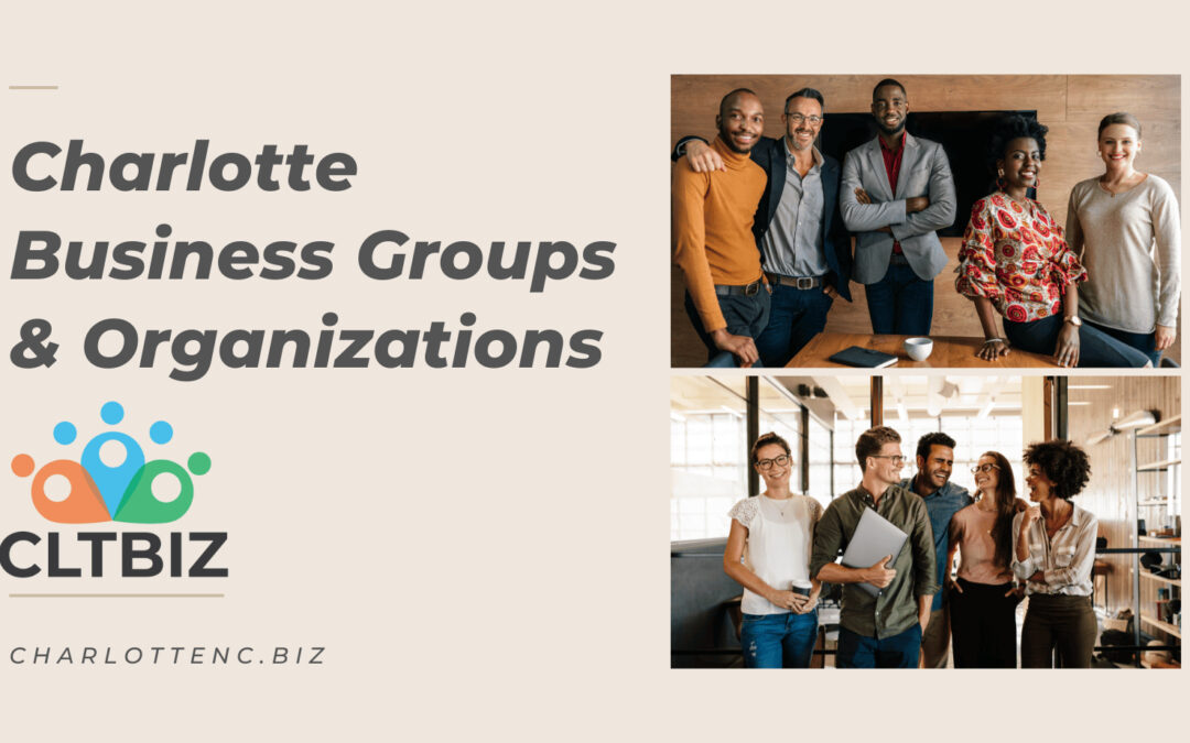 Charlotte Business Groups and Organizations: Connecting and Growing Your Business